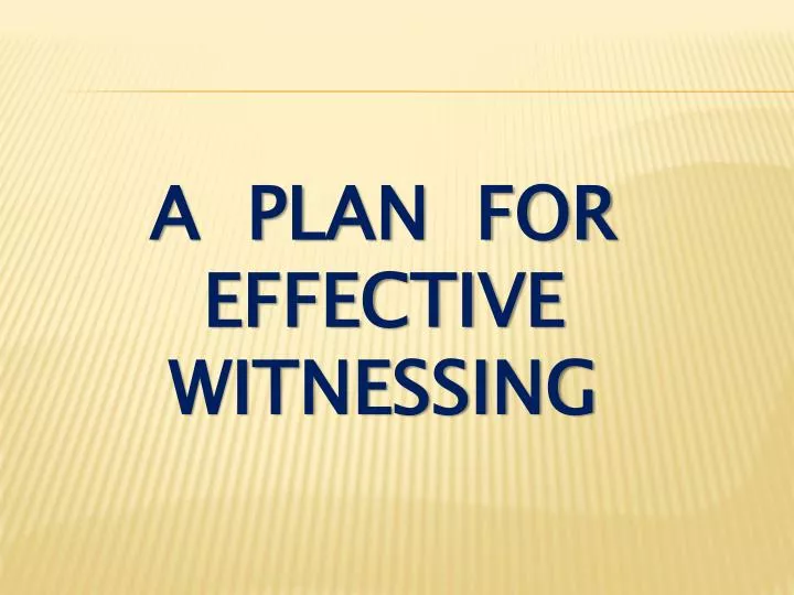 a plan for effective witnessing