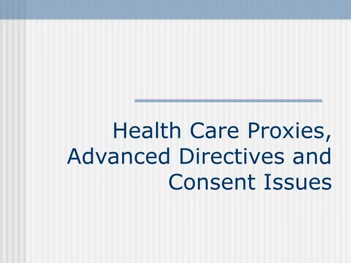 health care proxies advanced directives and consent issues