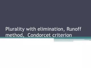Plurality with elimination, Runoff method, Condorcet criterion