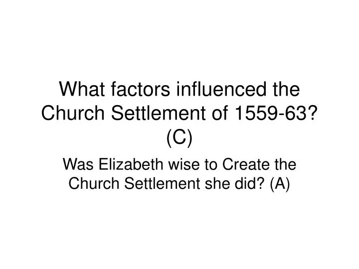 what factors influenced the church settlement of 1559 63 c