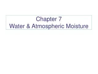 Chapter 7 Water &amp; Atmospheric Moisture