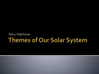 Themes of Our Solar System