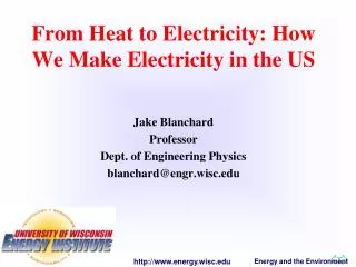 From Heat to Electricity: How We Make Electricity in the US Jake Blanchard Professor