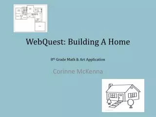 WebQuest : Building A Home 8 th Grade Math &amp; Art Application