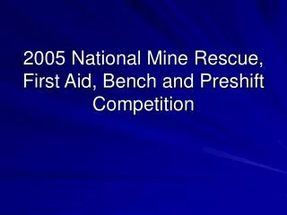 2005 National Mine Rescue, First Aid, Bench and Preshift Competition