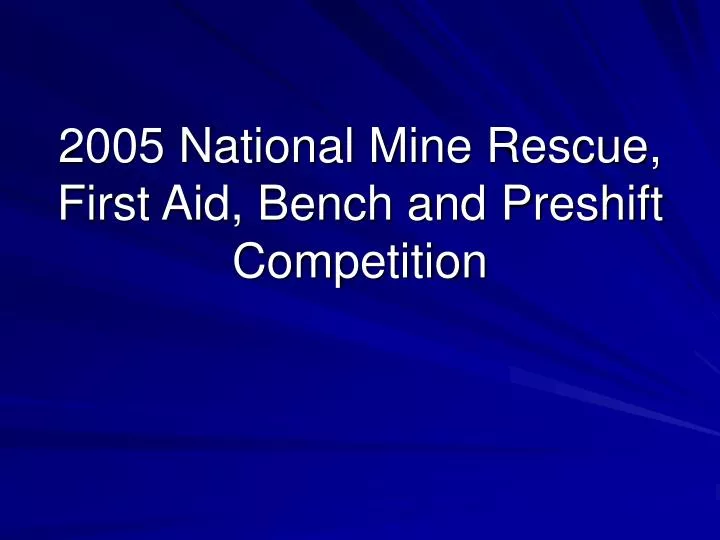 2005 national mine rescue first aid bench and preshift competition