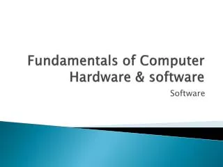 Fundamentals of Computer Hardware &amp; software