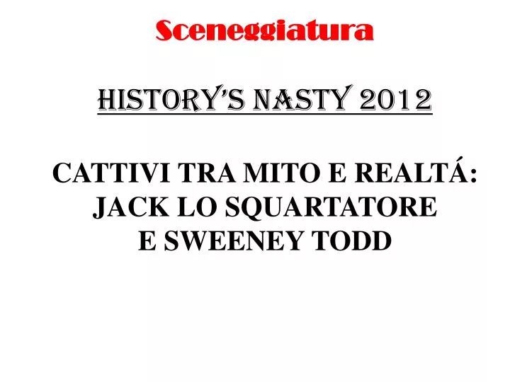sceneggiatura history s nasty 2012 cattivi tra mito e realt jack lo squartatore e sweeney todd
