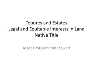 Tenures and Estates Legal and Equitable Interests in Land Native Title