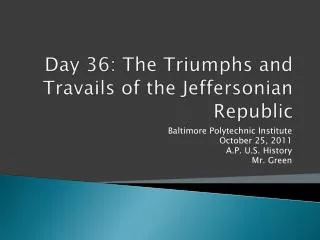Day 36: The Triumphs and Travails of the Jeffersonian Republic