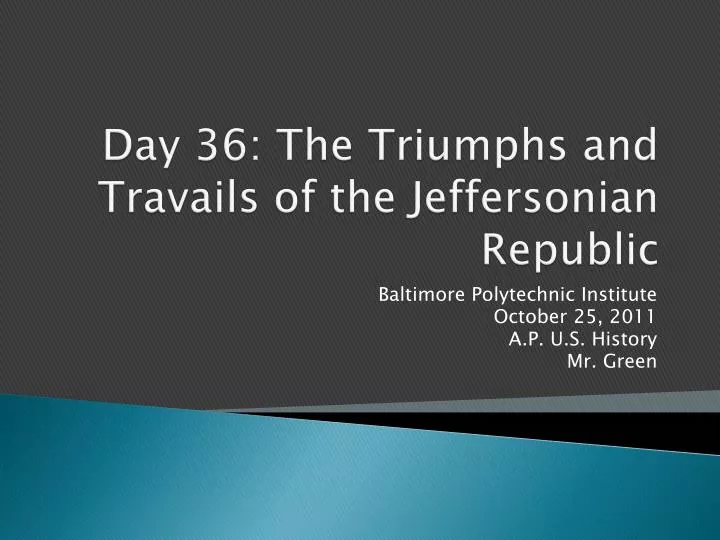 day 36 the triumphs and travails of the jeffersonian republic