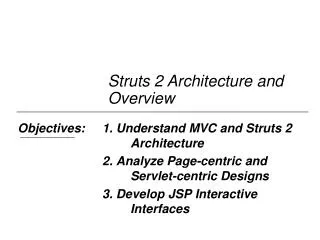 Objectives:	1. Understand MVC and Struts 2 					Architecture