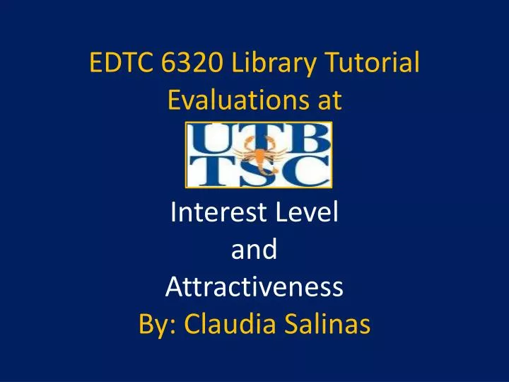 edtc 6320 library tutorial evaluations at interest level and attractiveness by claudia salinas