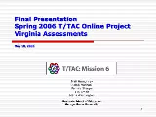 Final Presentation Spring 2006 T/TAC Online Project Virginia Assessments May 18, 2006