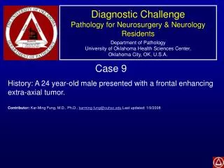 Case 9 History: A 24 year-old male presented with a frontal enhancing extra-axial tumor.