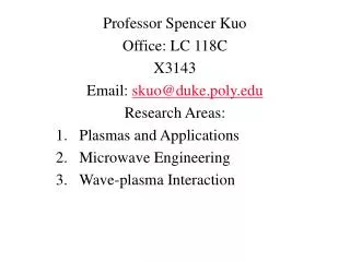 Professor Spencer Kuo Office: LC 118C X3143 Email: skuo@duke.poly Research Areas: