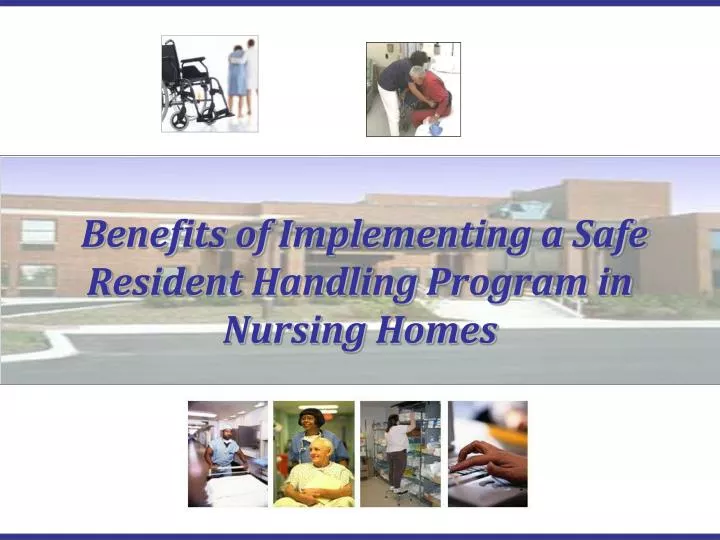 benefits of implementing a safe resident handling program in nursing homes
