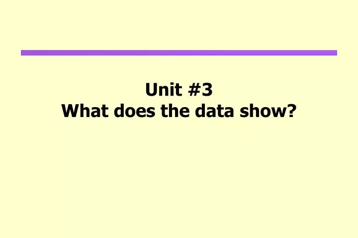 unit 3 what does the data show