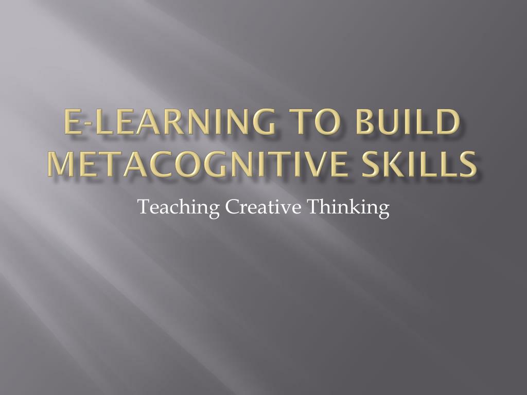 PPT - E-Learning to Build Metacognitive Skills PowerPoint Presentation ...