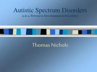 Autistic Spectrum Disorders (a.k.a. P ervasive Developmental Disorders )