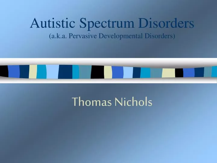 autistic spectrum disorders a k a p ervasive developmental disorders