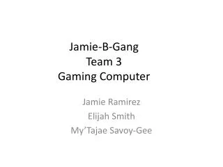Jamie-B-Gang Team 3 Gaming Computer