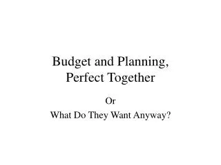 Budget and Planning, Perfect Together