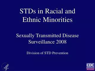 STDs in Racial and Ethnic Minorities Sexually Transmitted Disease Surveillance 2008