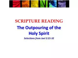 SCRIPTURE READING The Outpouring of the Holy Spirit Selections from Joel 2:21-32
