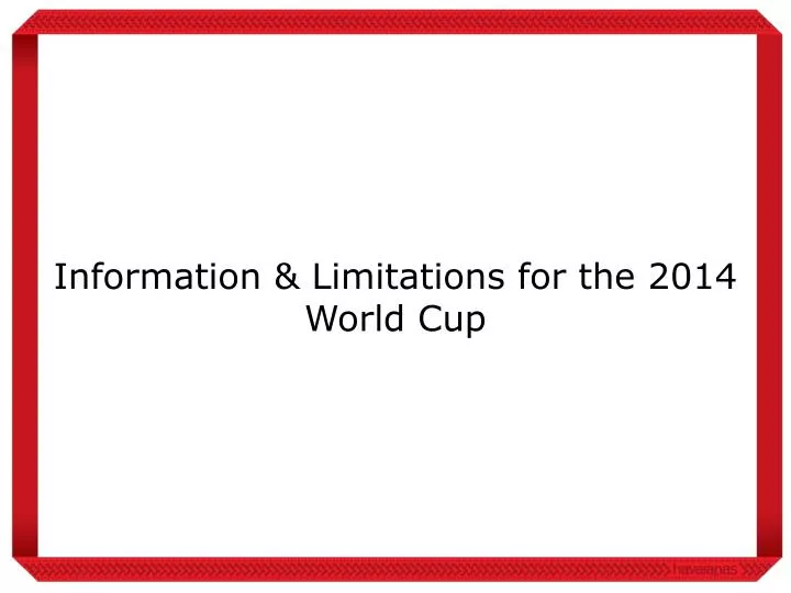 information limitations for the 2014 world cup