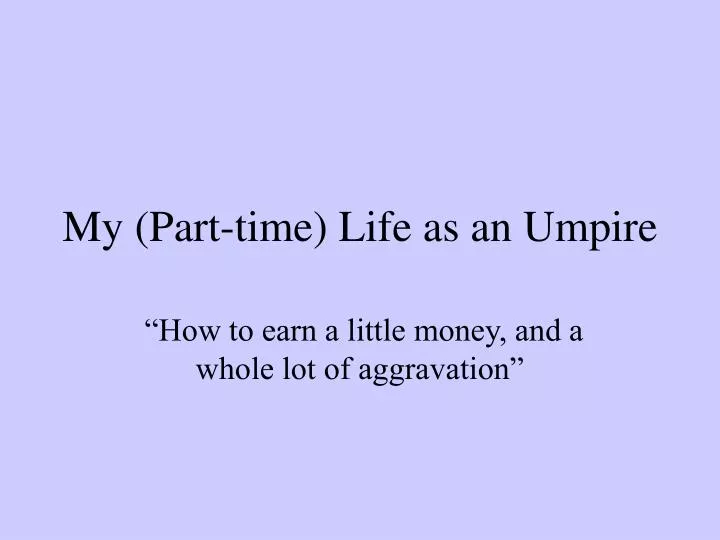 my part time life as an umpire