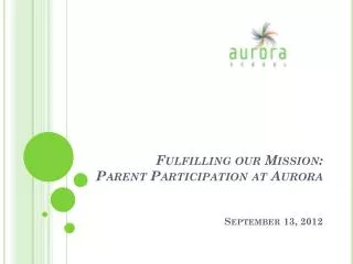 Fulfilling our Mission: Parent Participation at Aurora September 13, 2012