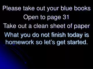 Please take out your blue books Open to page 31 Take out a clean sheet of paper