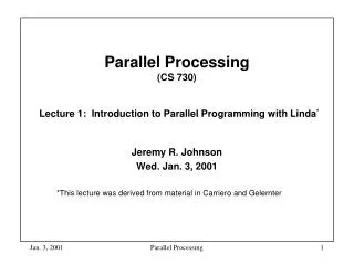 Parallel Processing (CS 730) Lecture 1: Introduction to Parallel Programming with Linda *
