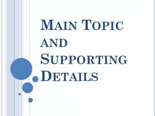 Main Topic and Supporting Details