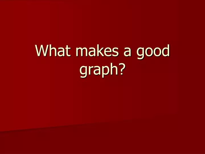 what makes a good graph