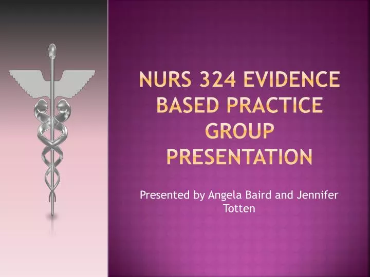 nurs 324 evidence based practice group presentation