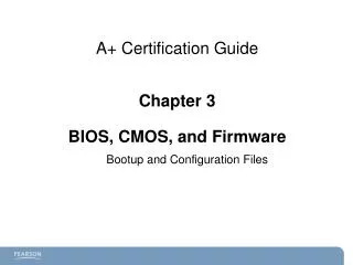 A+ Certification Guide Chapter 3 BIOS, CMOS, and Firmware