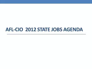 AFL-CIO 2012 STATE JOBS aGENDA
