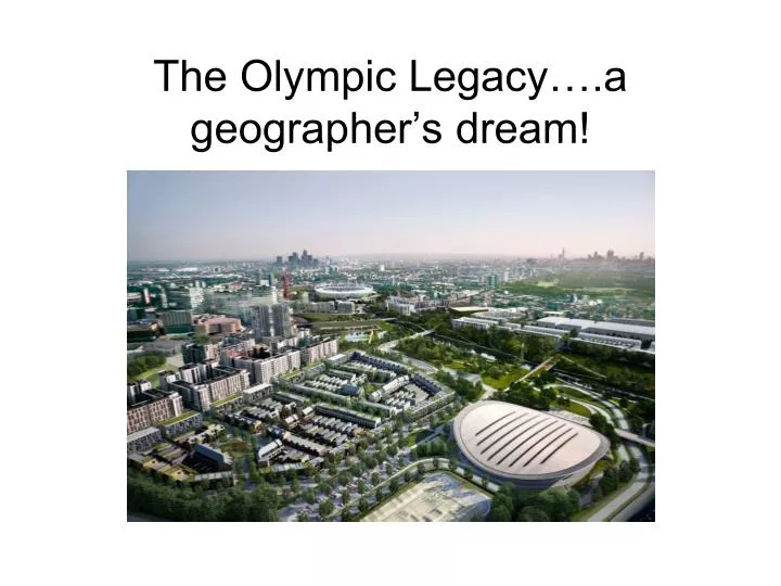 the olympic legacy a geographer s dream