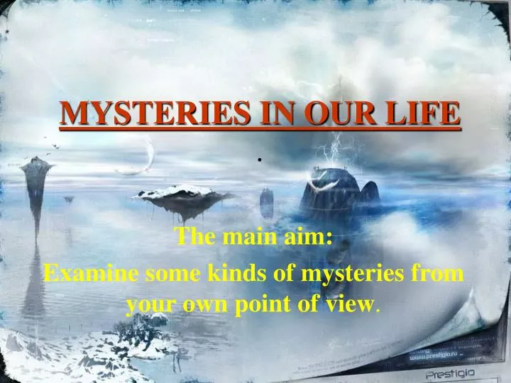 the main aim examine some kinds of mysteries from your own point of view