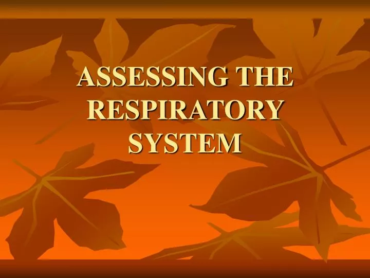 assessing the respiratory system