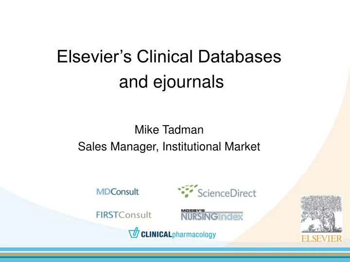 elsevier s clinical databases and ejournals mike tadman sales manager institutional market
