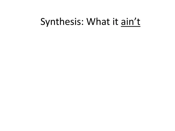 synthesis what it ain t