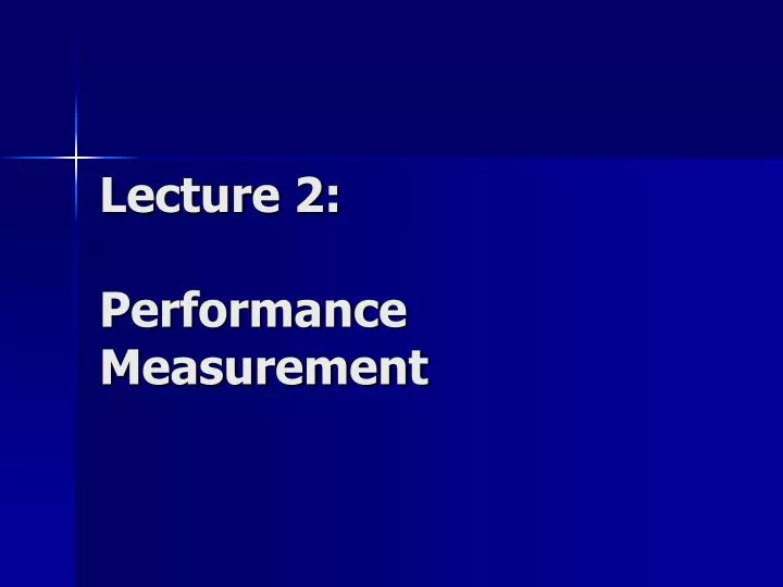 lecture 2 performance measurement