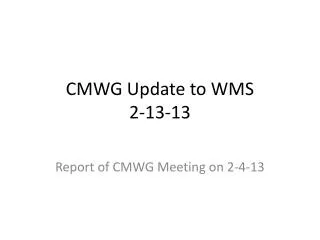 CMWG Update to WMS 2-13-13