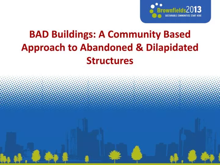 bad buildings a community based approach to abandoned dilapidated structures