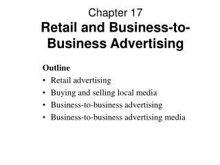 Chapter 17 Retail and Business-to-Business Advertising