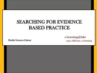 SEARCHING FOR EVIDENCE BASED PRACTICE