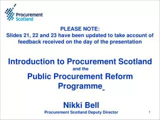 Introduction to Procurement Scotland and the Public Procurement Reform Programme Nikki Bell